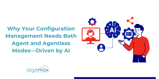 Why Your Configuration Management Needs Both Agent and Agentless Modes—Driven by AI