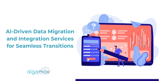 AI-Driven Data Migration and Integration Services for Seamless Transitions