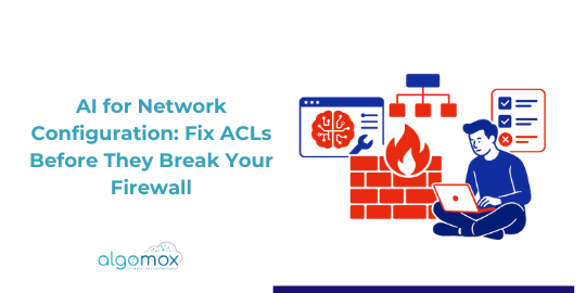 AI for Network Configuration: Fix ACLs Before They Break Your Firewall