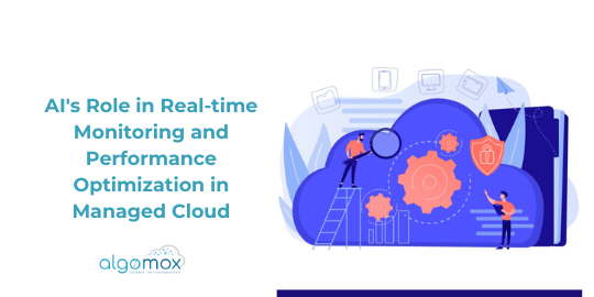 AI's Role in Real-time Monitoring and Performance Optimization in Managed Cloud