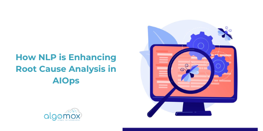 How NLP is Enhancing Root Cause Analysis in AIOps