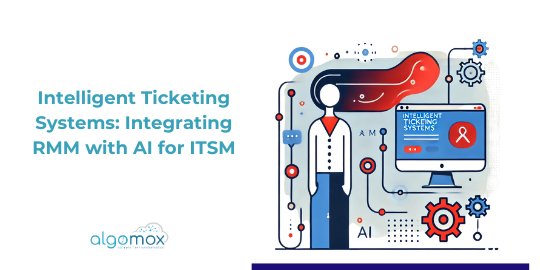 Intelligent Ticketing Systems: Integrating RMM with AI for ITSM