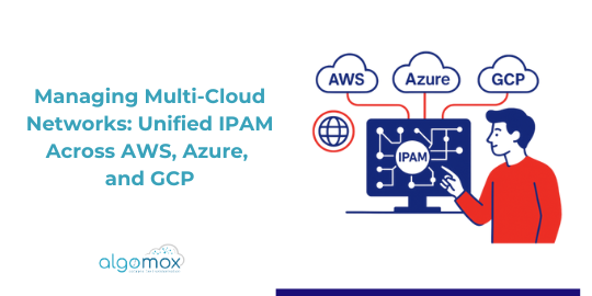 Managing Multi-Cloud Networks: Unified IPAM Across AWS, Azure, and GCP