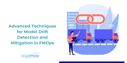 Advanced Techniques for Model Drift Detection and Mitigation in FMOps