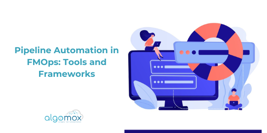 Pipeline Automation in FMOps: Tools and Frameworks