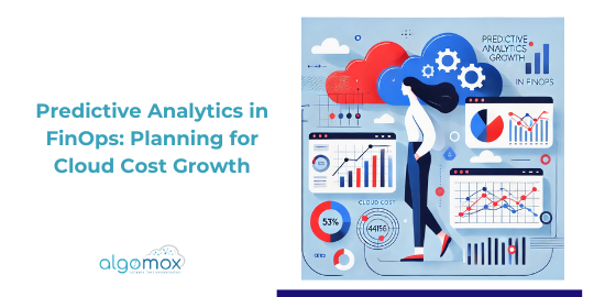 Predictive Analytics in FinOps: Planning for Cloud Cost Growth