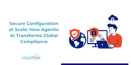 Secure Configuration at Scale: How Agentic AI Transforms Global Compliance