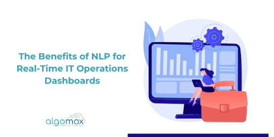 The Benefits of NLP for Real-Time IT Operations Dashboards