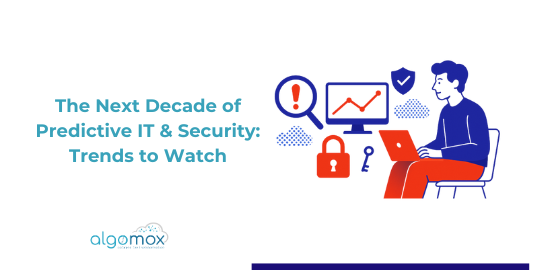 The Next Decade of Predictive IT & Security: Trends to Watch